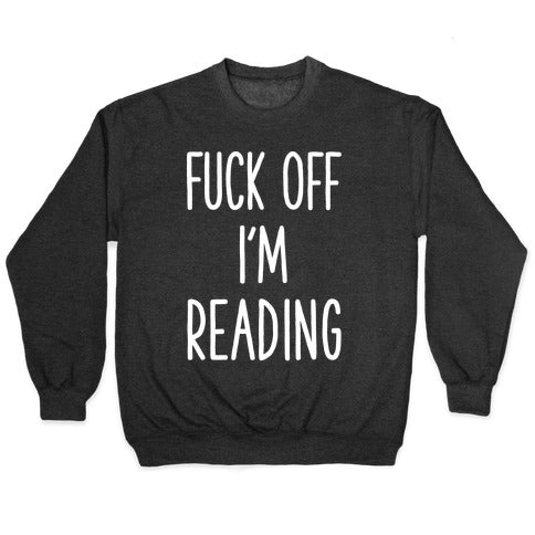 Fuck Off I'm Reading Crewneck Sweatshirt