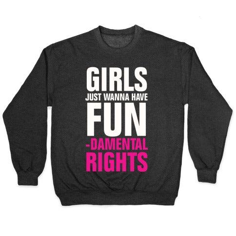 Girls Just Wanna Have Fun (Fundamental Rights) Crewneck Sweatshirt