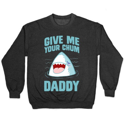 Give Me Your Chum Daddy Crewneck Sweatshirt
