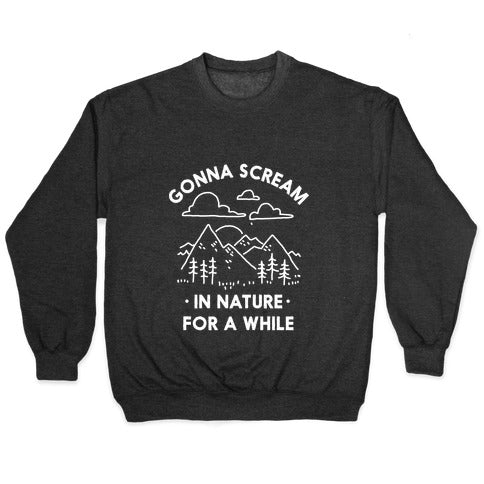 Gonna Scream in Nature For a While Crewneck Sweatshirt
