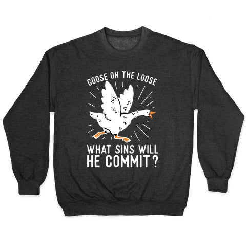 Goose On The Loose, What Sins Will He Commit? Crewneck Sweatshirt