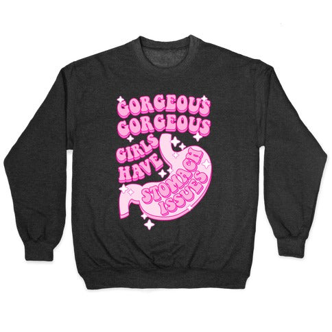 Gorgeous Gorgeous Girls Have Stomach Issues Crewneck Sweatshirt