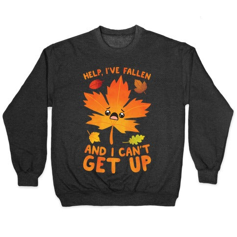 Help, I've Fallen And I Can't Get Up! Crewneck Sweatshirt