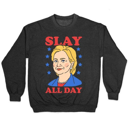 Hillary Clinton: Slay All Day Crewneck Sweatshirt