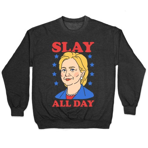 Hillary Clinton: Slay All Day Crewneck Sweatshirt