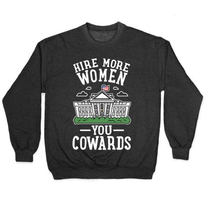 Hire More WOMEN You COWARDS Crewneck Sweatshirt