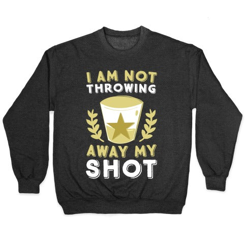 I Am Not Throwing Away My Shot Crewneck Sweatshirt