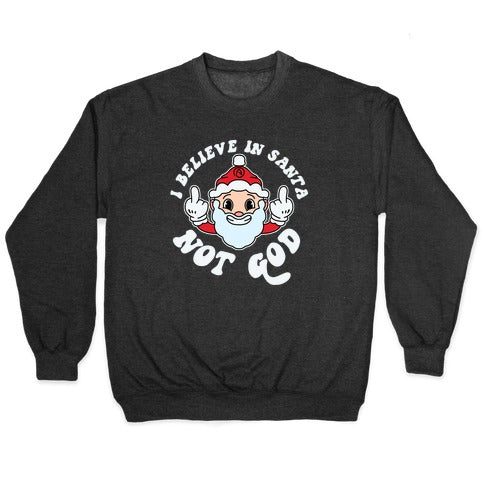 I Believe in Santa, Not God Crewneck Sweatshirt