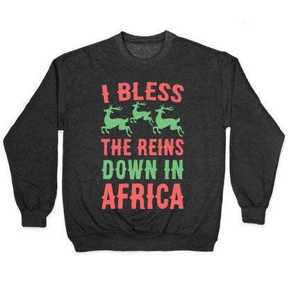 I Bless the Reins Down in Africa Crewneck Sweatshirt