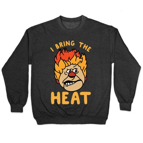 I Bring the Heat Heat Miser Crewneck Sweatshirt
