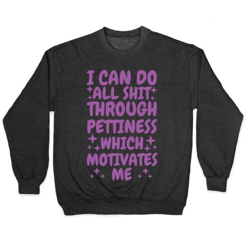 I Can Do All Shit Through Pettiness Crewneck Sweatshirt