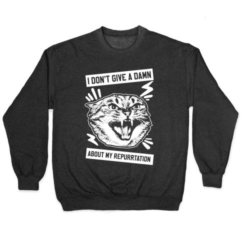 I Don't Give A Damn About My Repurrtation Crewneck Sweatshirt