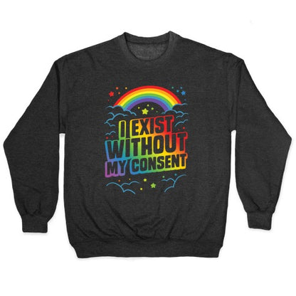 I Exist Without My Consent Crewneck Sweatshirt