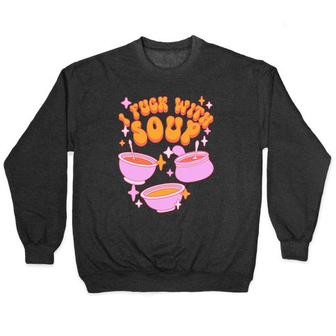 I Fuck With Soup Crewneck Sweatshirt