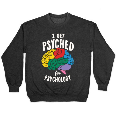 I Get Psyched for Psychology Crewneck Sweatshirt