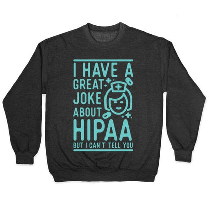 I Have A Great Joke About Hipaa Crewneck Sweatshirt