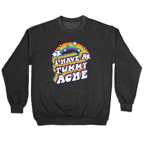I Have A Tummy Ache Rainbow Crewneck Sweatshirt