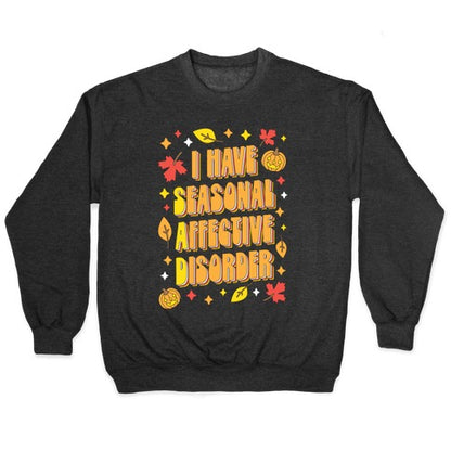 I Have Seasonal Affective Disorder (SAD) Crewneck Sweatshirt