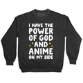 I Have The Power Of God And Anime On My Side Crewneck Sweatshirt