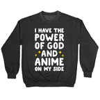 I Have The Power Of God And Anime On My Side Crewneck Sweatshirt