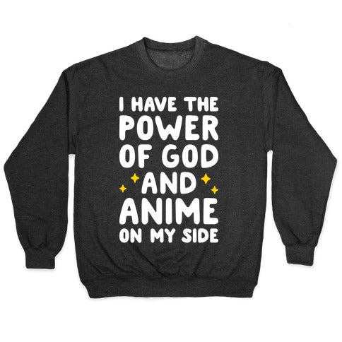 I Have The Power Of God And Anime On My Side Crewneck Sweatshirt