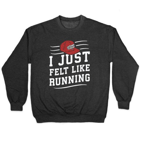 I Just Felt Like Running Crewneck Sweatshirt