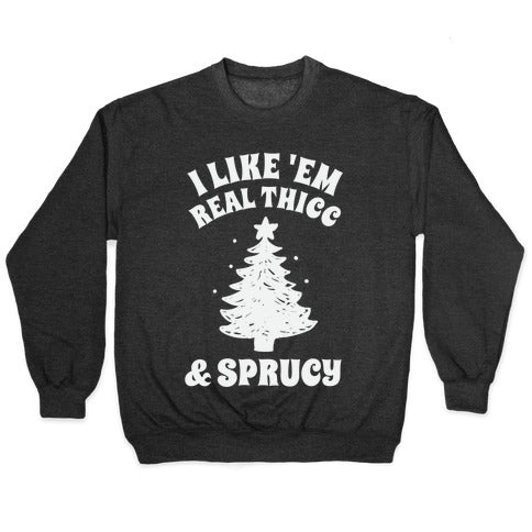 I Like 'Em Real Thicc & Sprucy Crewneck Sweatshirt