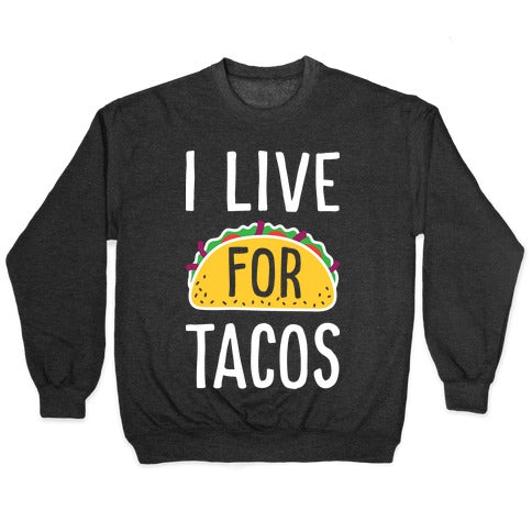 I Live For Tacos Crewneck Sweatshirt