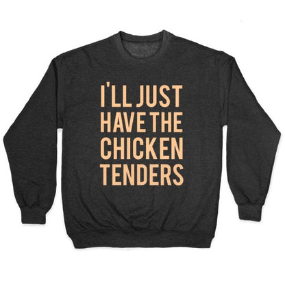I'll Just Have The Chicken Tenders Crewneck Sweatshirt