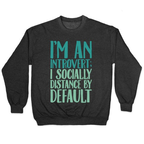 I'm An Introvert I Socially Distance By Default White Print Crewneck Sweatshirt