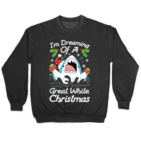 I'm Dreaming Of A Great White Christmas Crewneck Sweatshirt