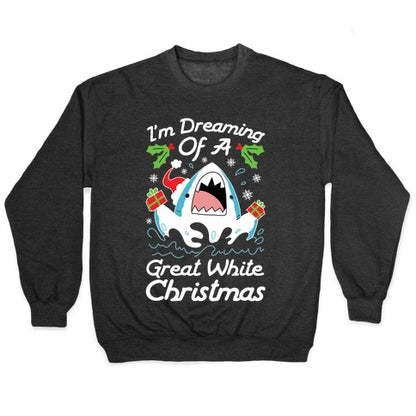 I'm Dreaming Of A Great White Christmas Crewneck Sweatshirt