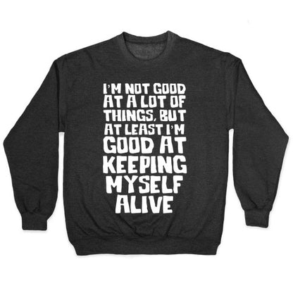 I'm Good At Keeping Myself Alive Crewneck Sweatshirt