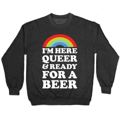 I'm Here Queer And Ready For A Beer Crewneck Sweatshirt