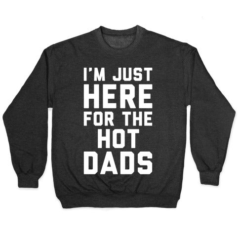 I'm Just Here For The Hot Dads White Print Crewneck Sweatshirt