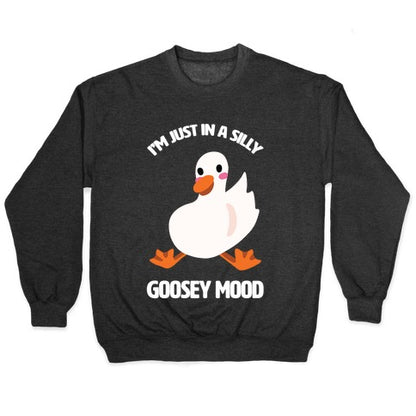 I'm Just in a Silly Goosey Mood Crewneck Sweatshirt
