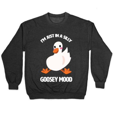 I'm Just in a Silly Goosey Mood Crewneck Sweatshirt