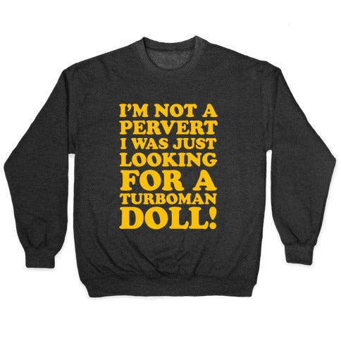 I'm Looking for a Turboman Doll Crewneck Sweatshirt