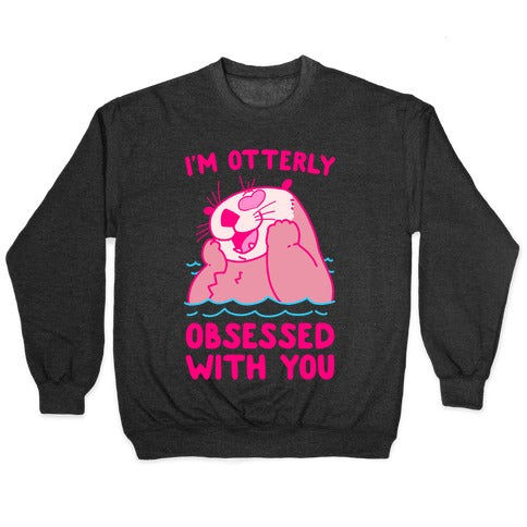 I'm Otterly Obsessed With You Crewneck Sweatshirt