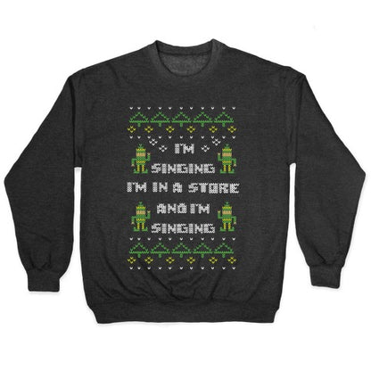 I'm Singing I'm In a Store and I'm Singing Crewneck Sweatshirt