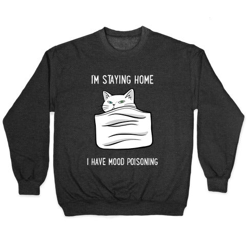 I'm Staying Home I Have Mood Poisoning Crewneck Sweatshirt