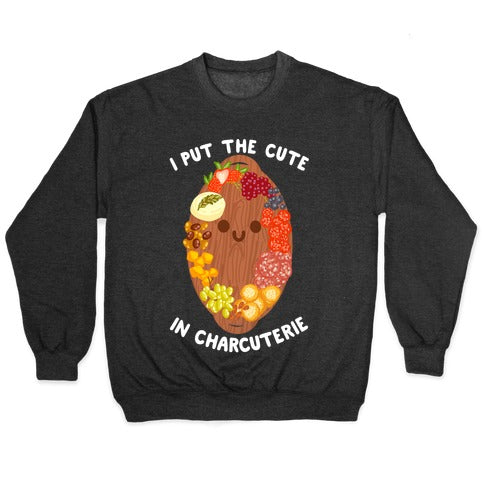 I Put the Cute In Charcuterie Crewneck Sweatshirt