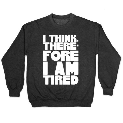 I Think Therefore I Am Tired Crewneck Sweatshirt