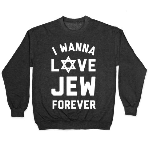 I Wanna Love Jew Forever Crewneck Sweatshirt