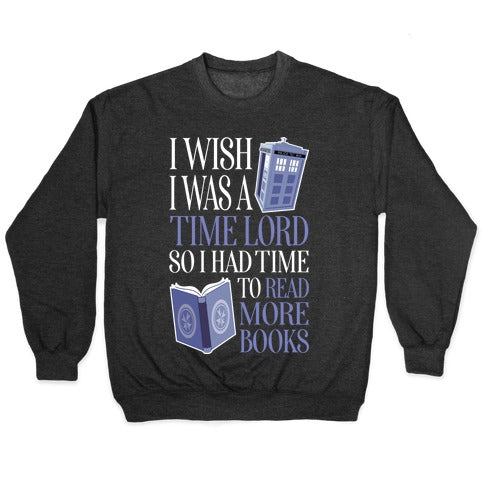 I Wish I Was A Time Lord So I Had Time To Read More Books Crewneck Sweatshirt