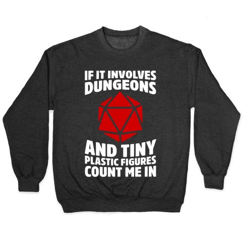 If It Involves Dungeons And Tiny Plastic Figures, Count Me In Crewneck Sweatshirt