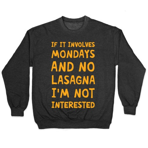 If It Involves Mondays And No Lasagna I'm Not Interested Crewneck Sweatshirt