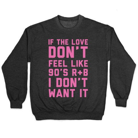 If The Love Don't Feel Like 90s R&B Crewneck Sweatshirt