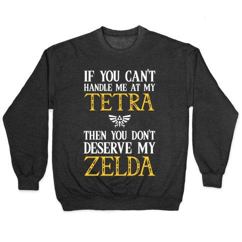 If You Can't Handle Me At My Tetra Then You Don't Deserve My Zelda Crewneck Sweatshirt