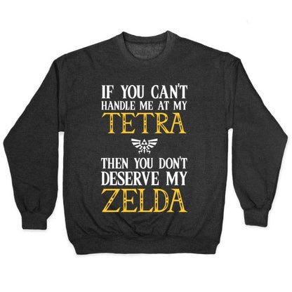 If You Can't Handle Me At My Tetra Then You Don't Deserve My Zelda Crewneck Sweatshirt